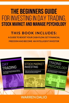 Paperback The Beginners Guide for Investing in Day Trading, Stock Market and Manage Psychology: 3 Books In 1: To Boost Your Cash Flow, Get Financial Freedom And Book