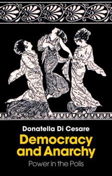 Hardcover Democracy and Anarchy: Power in the Polis Book