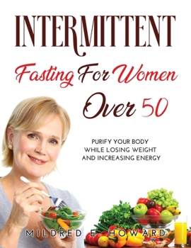 Paperback Intermittent Fasting for Women Over 50: Purify your Body while Losing Weight and Increasing Energy Book