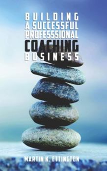 Paperback Building a Successful Professional Coaching Business: (Including a 90 day Jumpstart plan) Book