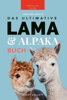 Paperback Lamas und Alpakas: Das Ultimative Lama und Alpaka Buch für Kinder: 100+ erstaunliche Lama- und Alpaka-Fakten, Fotos und mehr [German] Book