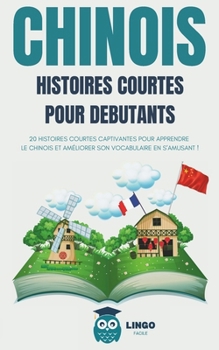 Paperback CHINOIS Histoires courtes pour débutants: 20 histoires courtes captivantes pour apprendre le Chinois et améliorer son vocabulaire en s'amusant ! (Bili [French] Book