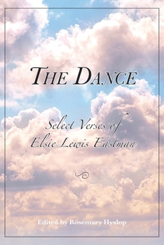 The DANCE: Select Verses of Elsie Lewis Eastman