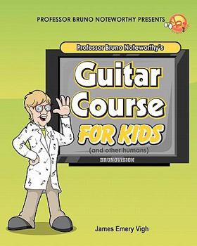 Professor Bruno Noteworthy's Guitar Course for Kids