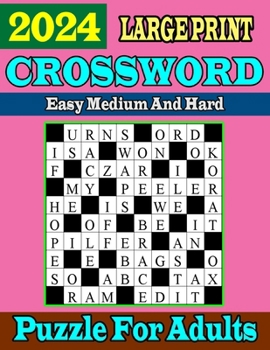 Paperback Large Print 2024 Easy Medium and Hard Crossword Puzzle For Adults: 100 Relaxing Crosswords Book For Seniors & Teens To Have Fun and Relax With Solutio Book