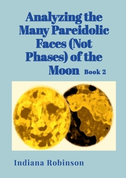 Paperback Analyzing the Many Pareidolic Faces (Not Phases) of the Moon: Book 2 Book