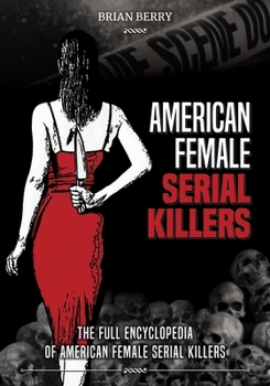 Paperback American Female Serial Killers: The Full Encyclopedia of American Female Serial Killers Book