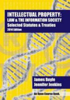 Paperback Intellectual Property: Law & the Information Society Selected Statutes & Treaties: 2014 Edition Book
