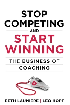 Paperback Stop Competing and Start Winning: The Business of Coaching Book