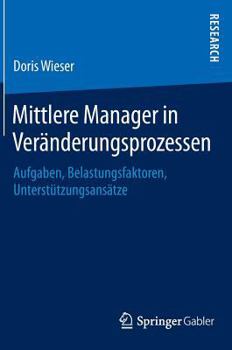 Hardcover Mittlere Manager in Veränderungsprozessen: Aufgaben, Belastungsfaktoren, Unterstützungsansätze [German] Book