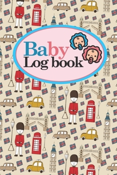 Baby Logbook : Baby Daily Log Sheets, Baby Tracker for Newborns, Baby Log Book Spiral, Newborn Baby Tracker, Cute London Cover, 6 X 9