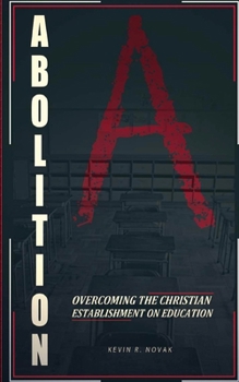 Paperback Abolition: Overcoming the Christian Establishment on Education Book