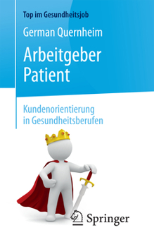 Paperback Arbeitgeber Patient - Kundenorientierung in Gesundheitsberufen [German] Book