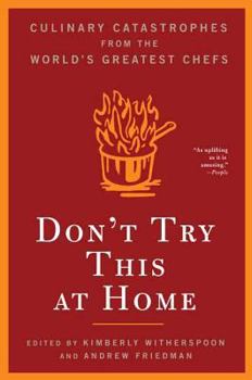 Paperback Don't Try This at Home: Culinary Catastrophes from the World's Greatest Chefs Book