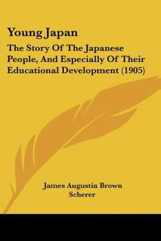 Paperback Young Japan: The Story Of The Japanese People, And Especially Of Their Educational Development (1905) Book