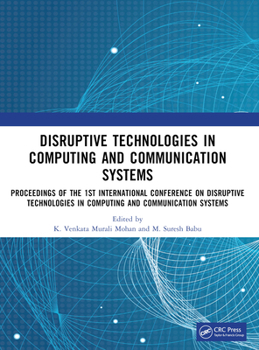 Paperback Disruptive Technologies in Computing and Communication Systems: Proceedings of the 1st International Conference on Disruptive Technologies in Computin Book