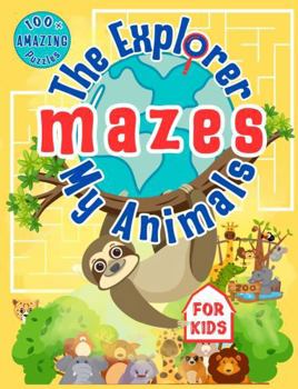 Paperback The Explorer My Animals Mazes: 100+ Amazing and Challenging Puzzles Activity Book for Kids Book