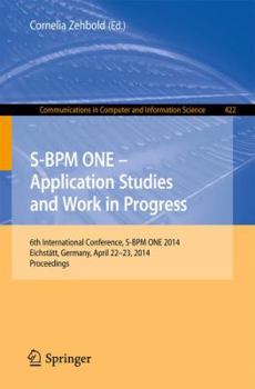 Paperback S-BPM One - Application Studies and Work in Progress: 6th International Conference, S-BPM One 2014, Eichstätt, Germany, April 22-23, 2014. Proceedings Book
