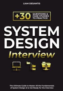 Paperback System Design Interview: The Ultimate Guide to Master All the Fundamentals of System Design & to Get Ready for the Interview | Including More Than 30 Questions & Case Studies to Practice Book