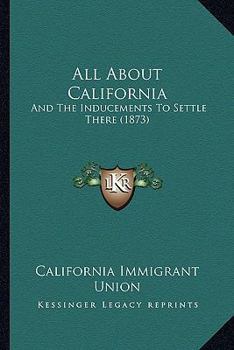 Paperback All About California: And The Inducements To Settle There (1873) Book