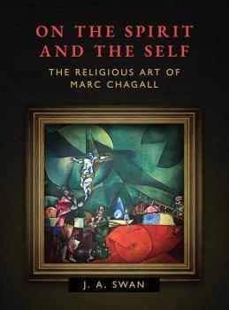 Hardcover On the Spirit and the Self: The Religious Art of Marc Chagall Book