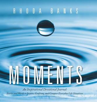 Hardcover Moments: An Inspirational Devotional Journal: Stories and Words to Inspire, Confront, and Conquer Everyday Life Situation Book