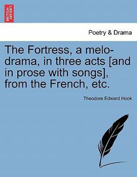 Paperback The Fortress, a Melo-Drama, in Three Acts [And in Prose with Songs], from the French, Etc. Book
