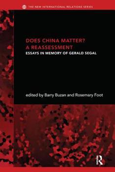 Does China Matter? A Reassessment: Essays in Memory of Gerald Segal (New International Relations)