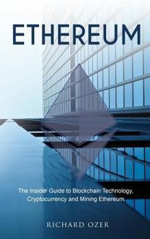 Paperback Ethereum: The Insider Guide to Blockchain Technology, Cryptocurrency and Mining Ethereum Book