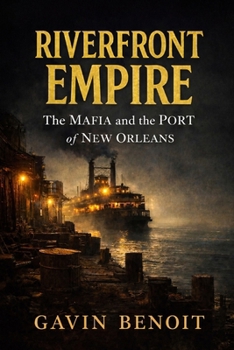 Paperback Riverfront Empire: The Mafia and the Port of New Orleans Book