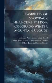 Feasibility of Snowpack Enhancement From Colorado Winter Mountain Clouds