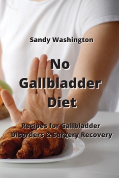 Paperback No Gallbladder Diet: Recipes for Gallbladder Disorders & Surgery Recovery Book