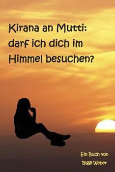Paperback Kirana an Mutti: Darf Ich Dich Im Himmel Besuchen? [German] Book