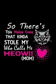 So there's this Maine Coon that kinda stole my who calls me meow!! (mom): Cute Maine Coon Default Ruled Notebook, Great Accessories & Gift Idea for ... Ruled Notebook With An Inspirational Quote.
