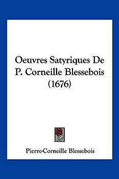 Paperback Oeuvres Satyriques De P. Corneille Blessebois (1676) [French] Book