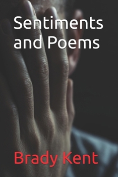 Sentiments and Poems (Poetry by Brady Kent)