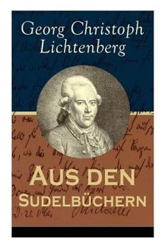 Paperback Aus den Sudelbüchern: Aphorismensammlung - Auswahl aus Lichtenbergs legendären Gedankensplitter Book