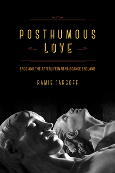 Hardcover Posthumous Love: Eros and the Afterlife in Renaissance England Book