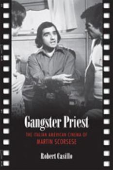 Gangster Priest: The Italian American Cinema of Martin Scorsese (Toronto Italian Studies)