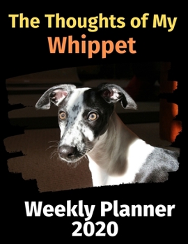Paperback The Thoughts of My Whippet: Weekly Planner 2020 Book