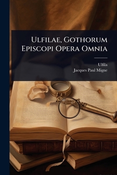 Paperback Ulfilae, Gothorum Episcopi Opera Omnia [Latin] Book
