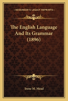 The English Language and Its Grammar (Classic Reprint)