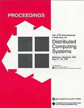 Paperback Proceedings of the 17th International Conference on Distributed Computing Systems: May 27-30, 1997 Baltimore, Maryland, USA (INTERNATIONAL CONFERENCE ON DISTRIBUTED COMPUTING SYSTEMS//PROCEEDINGS) Book
