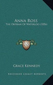 Paperback Anna Ross: The Orphan Of Waterloo (1856) Book