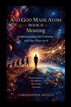And God Made Atom Book II: Meaning: Why Are We Here?