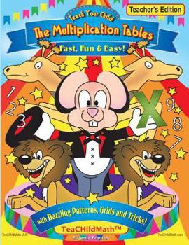 Paperback Teach Your Child the Multiplication Tables, Fast, Fun & Easy -- Teacher's editio: with Dazzling Patterns, Grids and Tricks! Book