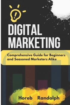 Paperback Digital Marketing: Comprehensive guide for beginners and seasoned marketers alike Book
