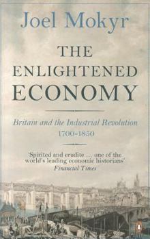 The Enlightened Economy: Britain and the Industrial Revolution, 1700-1850 - Book  of the New Economic History of Britain