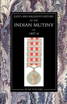 Paperback Kaye & MallesonHISTORY OF THE INDIAN MUTINY OF 1857-58: Volume 1 Book
