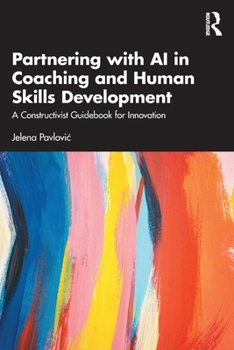 Paperback Partnering with AI in Coaching and Human Skills Development: A Constructivist Guidebook for Innovation Book